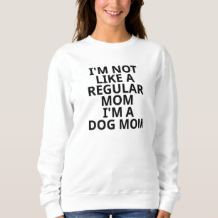 Ich bin nicht wie eine normale Mama, ich bin eine Sweatshirt
