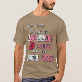 Ich bin nicht wie eine normale Mutter, ich bin ein T-Shirt
