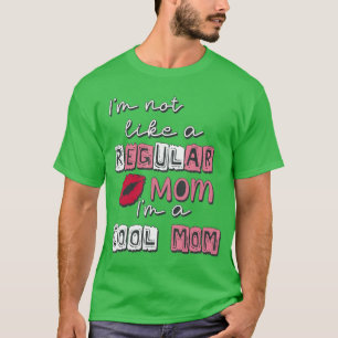 Ich bin nicht wie eine normale Mutter, ich bin ein T-Shirt
