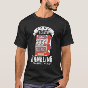Ich bin nicht wieder müde Glücksspiel ist eine har T-Shirt