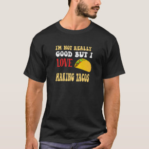 Ich bin nicht wirklich gut, aber ich Liebe, Tacos  T-Shirt