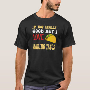 Ich bin nicht wirklich gut, aber ich Liebe, Tacos  T-Shirt
