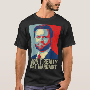 Ich bin nicht wirklich kümmern Margaret Funny Trum T-Shirt