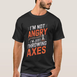 Ich bin nicht wütend Axt werfen lustiger Axtwerfer T-Shirt