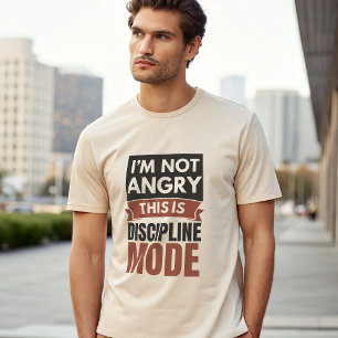 Ich Bin Nicht Wütend, Das Ist Disziplin-Modus T-Sh T-Shirt
