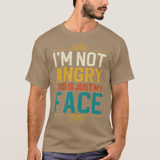 Ich bin nicht wütend, dass das nur mein Gesicht is T-Shirt