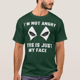 Ich bin nicht wütend, dass das nur mein Gesicht is T-Shirt