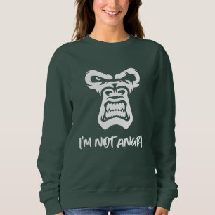 Ich bin nicht wütend, der Affe Sweatshirt