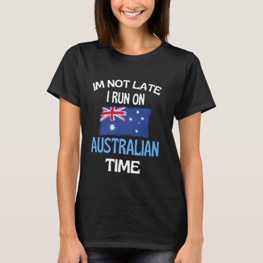 Ich bin nicht zu spät auf australische Zeit funny  T-Shirt (Vorderseite)