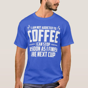 Ich bin nicht zum Kaffee hingenommen T-Shirt