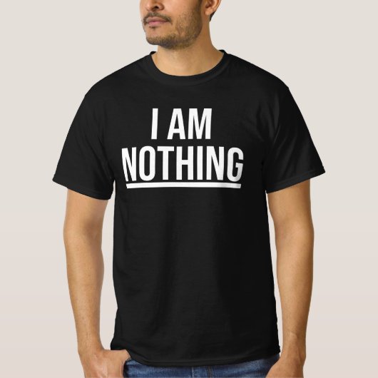 Ich Bin Nichts T-Shirt (Vorderseite)