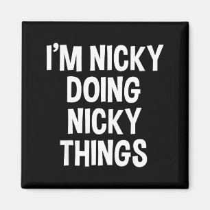 Ich bin Nicky und mache Nicky-Dinge Lustige Aussag Magnet