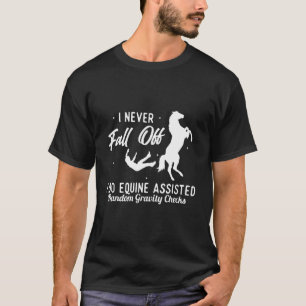 Ich bin nie abgestürzt, wenn ich Equine assistiert T-Shirt