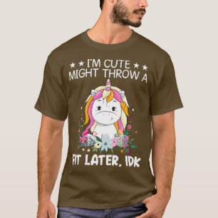 Ich bin Niedlich, ein Stück später IDK Unicorn Fun T-Shirt