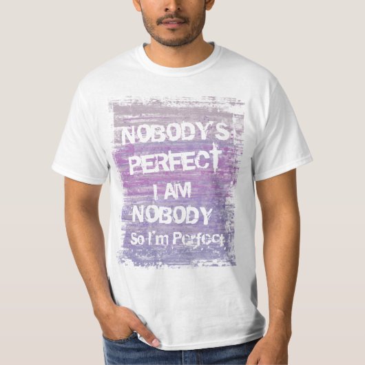 Ich bin niemand, also bin ich perfekt T-Shirt (Vorderseite)