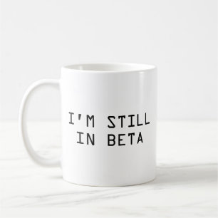 Ich bin noch in der Beta-Kaffee-Tasse Kaffeetasse