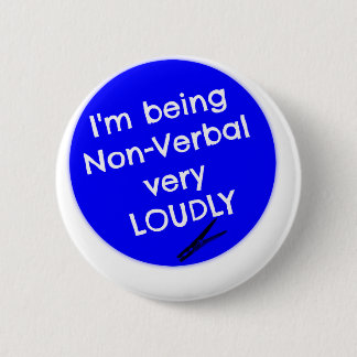 Ich bin nonverbal sehr laut! button