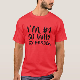 Ich bin Nummer 1, also warum sollte ich mich mehr T-Shirt