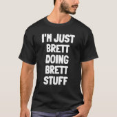 Ich bin nur Brett Doing Brett Stuff T-Shirt (Vorderseite)