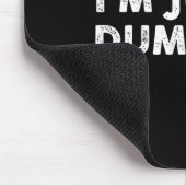 Ich bin nur ein dummer lustiger Spruch sarkastisch Mousepad (Ecke)