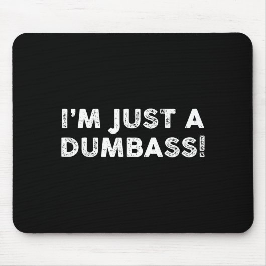 Ich bin nur ein dummer lustiger Spruch sarkastisch Mousepad (Vorne)