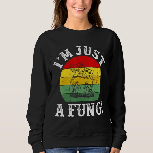 Ich bin nur ein Fungi Psychedel Goblincore Ästheti Sweatshirt (Vorderseite)