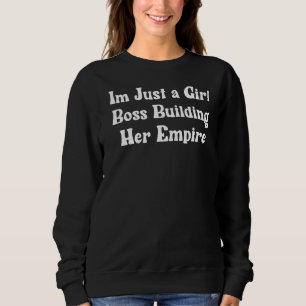 Ich bin nur ein Girl Boss Gebäude Ihr Empire Femin Sweatshirt