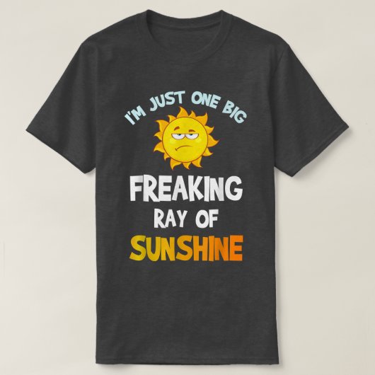 Ich bin nur ein großer Freak Ray von Sonnenschein- T-Shirt (Design vorne)