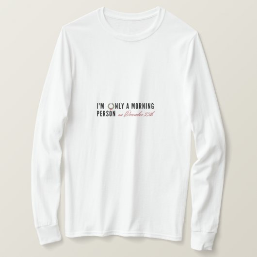 Ich bin nur ein Morgenmensch am 25.12. T-Shirt (Design vorne)