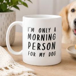 Ich bin nur ein Morgenmensch für meinen Hund Tasse