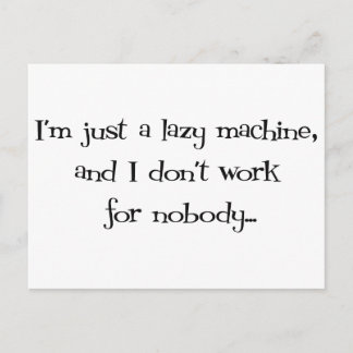 Ich bin nur eine Lazy-Maschine und arbeite nicht f Postkarte