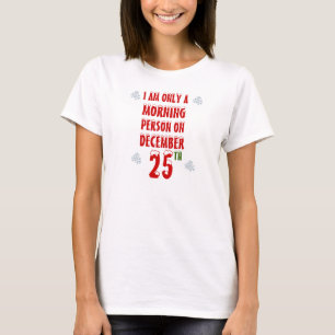 Ich bin nur eine Morgen-Person am 25. Dezember T-Shirt