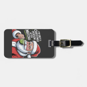 Ich bin nur eine Weihnachtsperson nach Matcha Gepäckanhänger