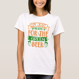 Ich bin nur für das Grüne Bier hier T-Shirt
