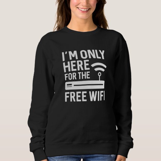 Ich bin nur für das kostenlose WLAN hier Sweatshirt (Vorderseite)