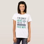 Ich bin nur für das kostenlose WLAN hier T-Shirt (Vorne ganz)