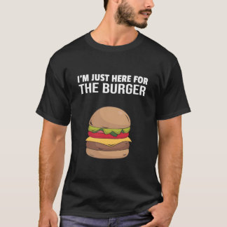 Ich bin nur für den Burger da T-Shirt
