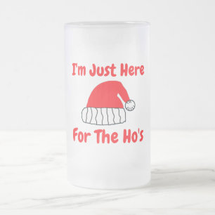 Ich bin nur für die Ho's hier Mattglas Bierglas