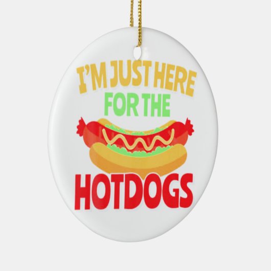 Ich bin nur für die HotDogs hier Keramik Ornament (Rechts)