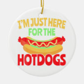 Ich bin nur für die HotDogs hier Keramik Ornament (Vorne)