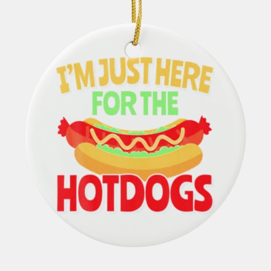 Ich bin nur für die HotDogs hier Keramik Ornament (Vorne)