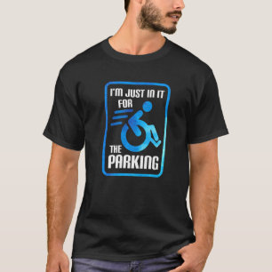 Ich bin nur für die Parkrollstuhl-Behinderung da T-Shirt
