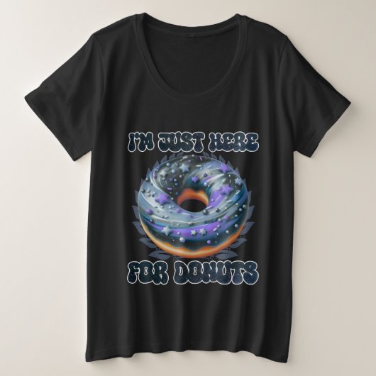 Ich bin nur für Donuts hier Große Größe T-Shirt (Design vorne)