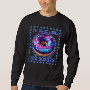 Ich bin nur für Donuts hier Sweatshirt