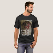 Ich bin nur glücklich, wenn ich jage! T-Shirt (Vorne ganz)