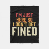 Ich bin nur hier, also bekomme ich keine Geldstraf Fleecedecke (Vorderseite)