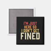 Ich bin nur hier, also bekomme ich keine Geldstraf Magnet (Vorderseite/Rückseite)