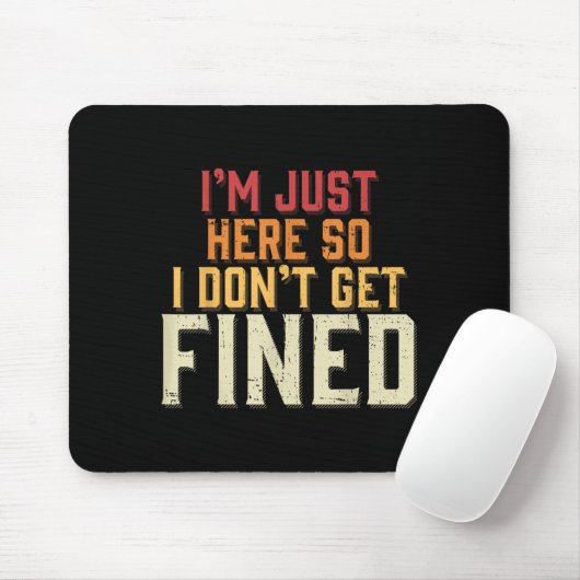 Ich bin nur hier, also bekomme ich keine Geldstraf Mousepad (Mit Mouse)