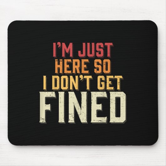 Ich bin nur hier, also bekomme ich keine Geldstraf Mousepad (Vorne)