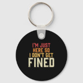 Ich bin nur hier, also bekomme ich keine Geldstraf Schlüsselanhänger (Vorderseite)